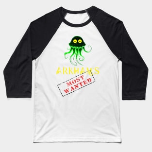 Arkham's Most  wanted... Cthulhu! Baseball T-Shirt